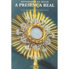 A Presença Real e os Milagres Eucarísticos (Monsenhor Louis Gaston de 