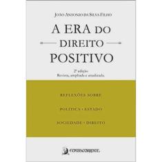Era do direito positivo, a: reflexoes sobre politica, estado, sociedade E D