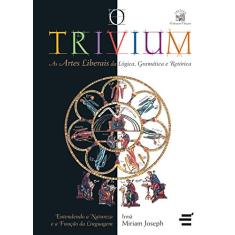 O Trivium - As artes liberais da lógica, da gramática e da retórica