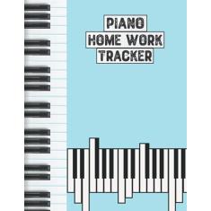 Piano Home Work Tracker: Practice Tracker,Piano Book for Beginners Piano homework tracker Lesson Notebook (8.5 x 11 inches 120 pages)