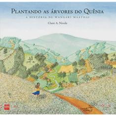 Plantando as arvores do quenia - A historia de wangari maathai