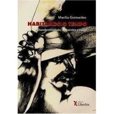 Habitando o Tempo. Clandestinidade, Sequestro e Exílio