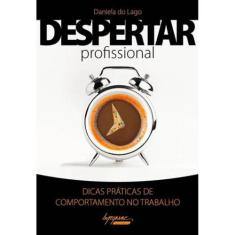 Despertar profissional - dicas praticas de comportamento no trabalho -