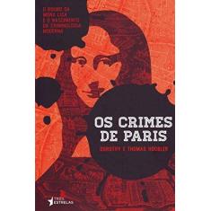 Crimes de Paris, os - o Roubo da Mona Lisa e o Nascimento da Criminolo