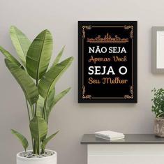 Quadro Decorativo Não Seja Apenas Você Seja O Melhor 34x23cm