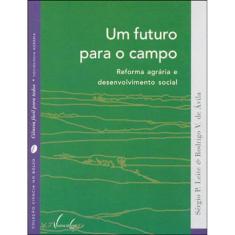Um Futuro Para O Campo - Reforma Agrária E Desenvolvimento Social