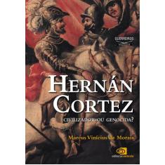 Livro - Hernán Cortez - Civilizador Ou Genocida?