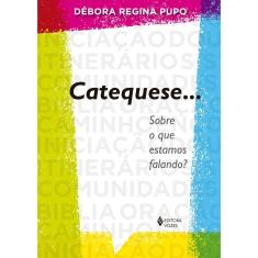 Catequese... Sobre o que estamos falando?