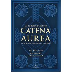 Livro - Catena Aurea. Evangelho de São Mateus - Volume 1