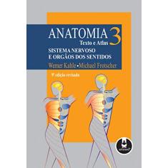 Anatomia - Texto e Atlas: Volume 3: Sistema Nervoso e Órgãos dos Sentidos