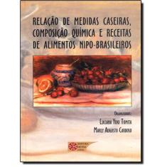 Relacao De Medidas Caseiras, Composicao Quimica E Receitas De Alimentos Nipo-Brasileiros