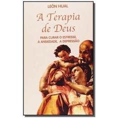 A terapia de Deus - Para curar o estresse, a ansiedade, a depressão