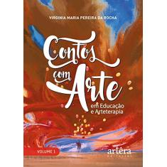 Contos com arte: em educação e arteterapia: Volume 1