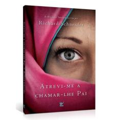 Atreví-me a chamar-lhe Pai - Richard Schneider