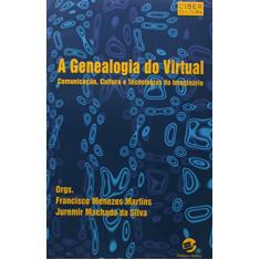 A Genealogia do Virtual: Comunicação, Cultura e Tecnologias do Imaginário