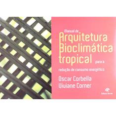 Manual de Arquitetura Bioclimática Tropical. Para a Redução de Consumo Energético