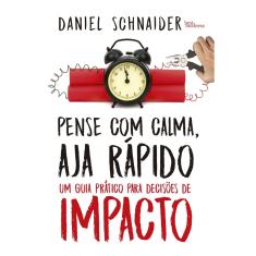 Livro - Pense com calma, aja rápido: Um guia prático para decisões de impacto