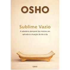 Sublime Vazio: a Sabedoria Atemporal dos Mestres zen Aplicada às Situações do dia a dia