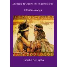 A Epopeia de Gilgamesh com Comentários