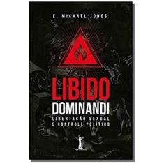 Libido Dominandi: Libertação Sexual E Controle Político - Vide Editori