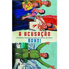 A Acusação - Historias Proibidas Vindas Da Coreia Do Norte