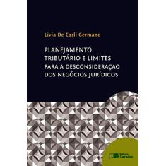 Planejamento tributário e limites para a desconsideração dos negócios jurídicos - 1ª edição de 2013