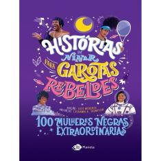 Historias De Ninar Para Garotas Rebeldes - 100 Mulheres Negras Extraordinarias