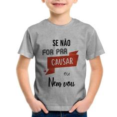 Camiseta Infantil Se não for pra causar eu nem vou - Foca na Moda, Cin