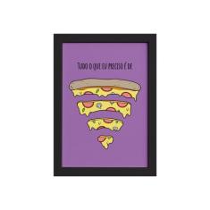 Quadro Cozinha Pizza Frase Preciso Moldura Preta 22x32cm - Quartinhos