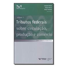 Tributos Federais Sobre Circulação, Produção e Comércio - Vol.01