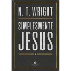 Simplesmente Jesus ( N. T. Wright )