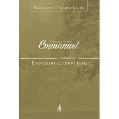 O evangelho por Emmanuel: comentários ao evangelho segundo João