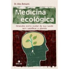 Medicina ecológica: descubra como cuidar de sua saúde sem sacrificar o planeta: Descubra como cuidar de sua saúde sem sacrificar o planeta