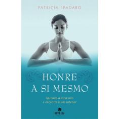 Livro - Honre a si mesmo: Aprenda a dizer não e encontre a paz interior: Aprenda a dizer não e encontre a paz interior