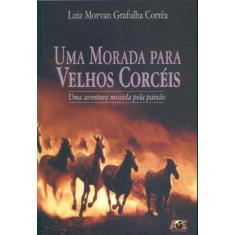 Uma Morada Para Velhos Corcéis-Uma Aventura Movida Pela Paixão - Age, 