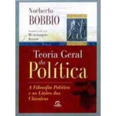 Teoria Geral Da Política - A Filosofia Política E As Lições Dos Clássicos