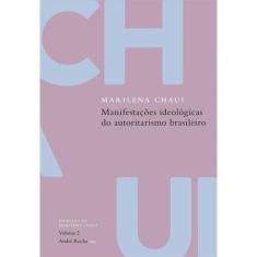 Manifestações Ideológicas Do Autoritarismo Brasileiro - Vol 02 - Col Escritos De Marilena Chaui