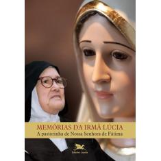 Memórias Da Irmã Lúcia - A Pastorinha De Nossa Senhora De Fátima+ Marc