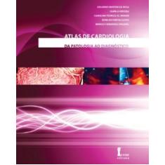 Livro Atlas De Cardiologia: Da Patologia Ao Diagnóstico