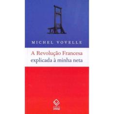 Revolução Francesa Explicada a Minha Neta, A