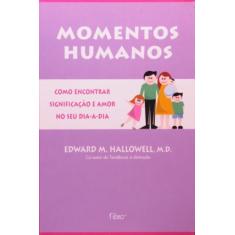 Momentos Humanos - Como Encontrar Significacao E Amor No Dia-A-Dia - 1