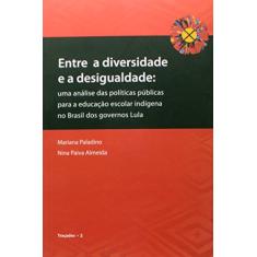 Entre a Diversidade e a Desigualdade. Uma Análise das Políticas Públicas Para a Educação Escolar Indígena no Brasil dos Governos Lula