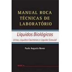 Manual Roca Técnicas de Laboratório - Líquidos Biológicos: Líquidos Biológicos - Urina, Líquidos Cavitários e Líquido Sinovial