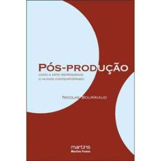 Pos-Producao - Como A Arte Reprograma O Mundo Cont - Martins - Martins