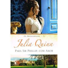 Livro Para Sir Phillip, Com Amor (Os Bridgertons  Livro 5)  O Livro de