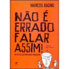 Nao E Errado Falar Assim! - Em Defesa Do Portugues Brasileiro