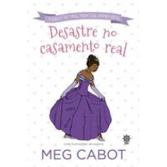 Desastre No Casamento Real (Vol.2 Diário De Uma Princesa Improvável)