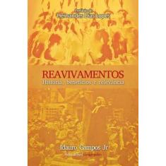 Reavivamentos  História, Benefícios e Relevâncias  Idauro Campos Jr - 