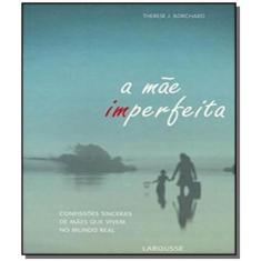 Mae Imperfeita, A - 1 Ed. 2009 - Larousse - Lafonte