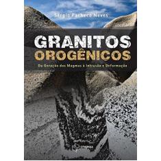 Granitos Orogênicos: Da Geração Dos Magmas À Intrusão E Deformação